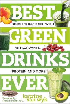 Best Green Drinks Ever: Boost Your Juice with Antioxidants, Protein and More