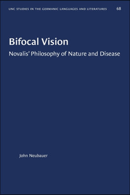 Bifocal Vision: Novalis&#39; Philosophy of Nature and Disease