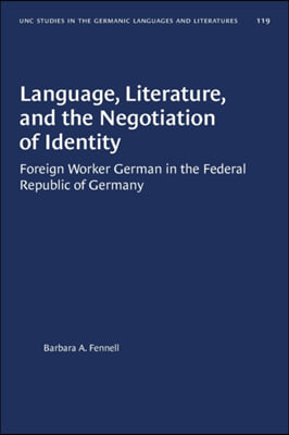 Language, Literature, and the Negotiation of Identity: Foreign Worker German in the Federal Republic of Germany