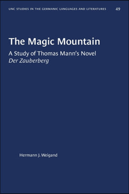The Magic Mountain: A Study of Thomas Mann&#39;s Novel Der Zauberberg