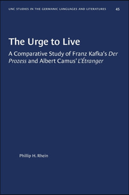 The Urge to Live: A Comparative Study of Franz Kafka&#39;s Der Prozess and Albert Camus&#39; l&#39;Etranger