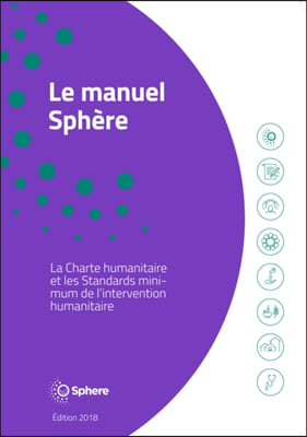 Le Manuel Sphere: La Charte Humanitaire Et Les Standards Minimums de l&#39;Intervention Humanitaires