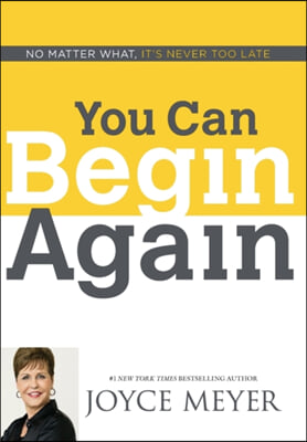 You Can Begin Again: No Matter What, It&#39;s Never Too Late