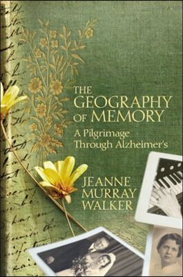 The Geography of Memory: A Pilgrimage Through Alzheimer&#39;s