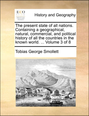 The Present State of All Nations. Containing a Geographical, Natural, Commercial, and Political History of All the Countries in the Known World. ... V