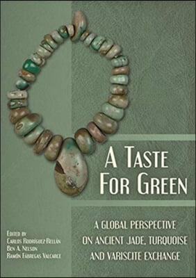 A Taste for Green: A Global Perspective on Ancient Jade, Turquoise and Variscite Exchange