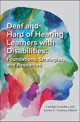 Deaf and Hard of Hearing Learners with Disabilities, 8: Foundations, Strategies, and Resources