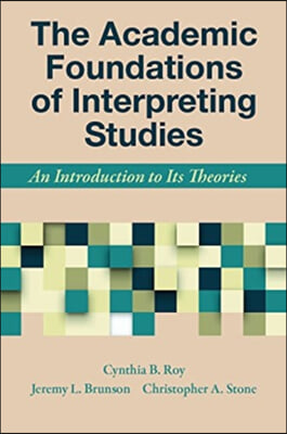 The Academic Foundations of Interpreting Studies: An Introduction to Its Theories