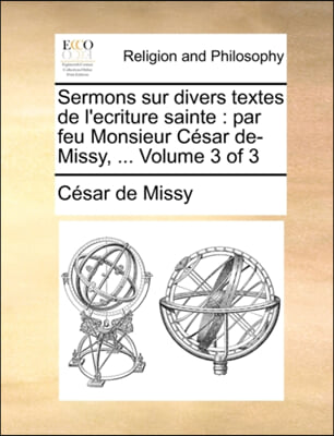 Sermons sur divers textes de l&#39;ecriture sainte : par feu Monsieur Ci&#191;&#189;sar de-Missy, ...  Volume 3 of 3