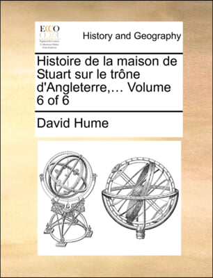 Histoire de la maison de Stuart sur le tri&#191;&#189;ne d&#39;Angleterre,...  Volume 6 of 6