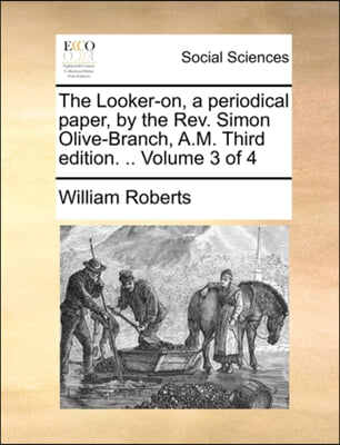 The Looker-on, a periodical paper, by the Rev. Simon Olive-Branch, A.M. Third edition. .. Volume 3 of 4