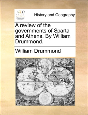 A review of the governments of Sparta and Athens. By William Drummond.