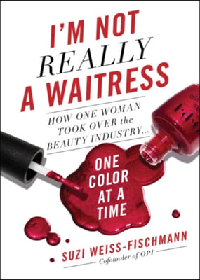 I&#39;m Not Really a Waitress: How One Woman Took Over the Beauty Industry One Color at a Time