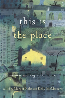 This Is the Place: Women Writing about Home