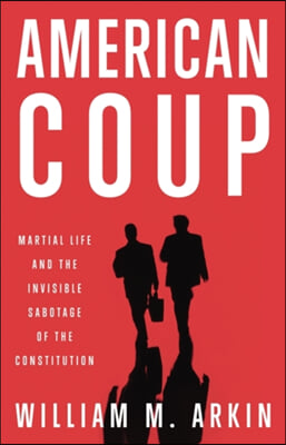 American Coup: How a Terrified Government Is Destroying the Constitution