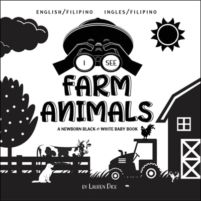 I See Farm Animals: Bilingual (English / Filipino) (Ingles / Filipino) A Newborn Black &amp; White Baby Book (High-Contrast Design &amp; Patterns)