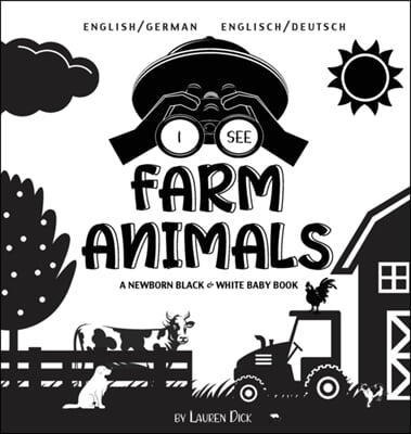 I See Farm Animals: Bilingual (English / German) (Englisch / Deutsch) A Newborn Black & White Baby Book (High-Contrast Design & Patterns)