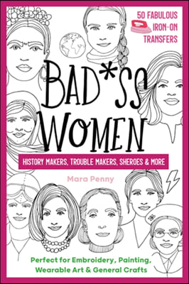 Badass Women - History Makers, Trouble Makers, Sheroes &amp; More