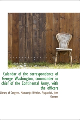 Buy Calendar of the Correspondence of George Washington, Commander