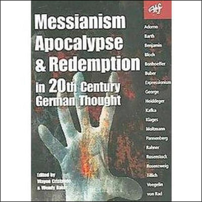 Messianism, Apocalypse And Redemption in 20th Century German Thought