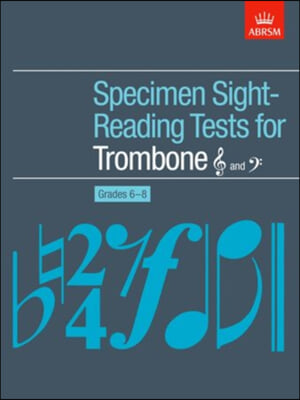 Specimen Sight-Reading Tests for Trombone (Treble and Bass clefs) and Bass Trombone, Grades 6-8