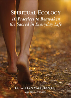 Spiritual Ecology: 10 Practices to Reawaken the Sacred in Everyday Life