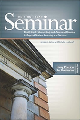 The First-Year Seminar: Designing, Implementing, and Assessing Courses to Support Student Learning and Success