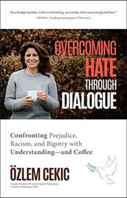 Overcoming Hate Through Dialogue: Confronting Prejudice, Racism, and Bigotry with Conversation--And Coffee (Women in Politics, Social Activism, Discri