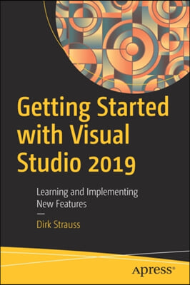 Getting Started with Visual Studio 2019: Learning and Implementing New Features