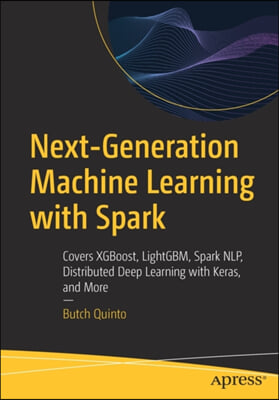 Next-Generation Machine Learning with Spark: Covers Xgboost, Lightgbm, Spark Nlp, Distributed Deep Learning with Keras, and More