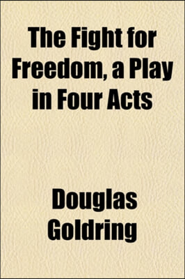 THE FIGHT FOR FREEDOM, A PLAY IN FOUR AC