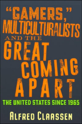 "Gamers," Multiculturalists, and the Great Coming Apart: The United States Since 1965