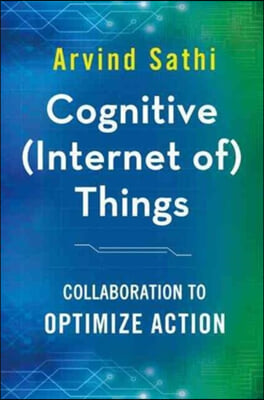 Cognitive (Internet Of) Things: Collaboration to Optimize Action