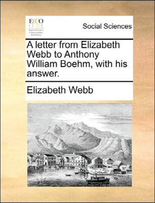 A letter from Elizabeth Webb to Anthony William Boehm, with his answer.