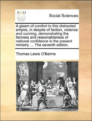 A gleam of comfort to this distracted empire, in despite of faction, violence and cunning, demonstrating the fairness and reasonableness of national c