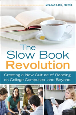 The Slow Book Revolution: Creating a New Culture of Reading on College Campuses and Beyond