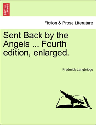 Sent Back by the Angels ... Fourth Edition, Enlarged.