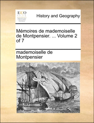 Mi&#191;&#189;moires de mademoiselle de Montpensier. ...  Volume 2 of 7