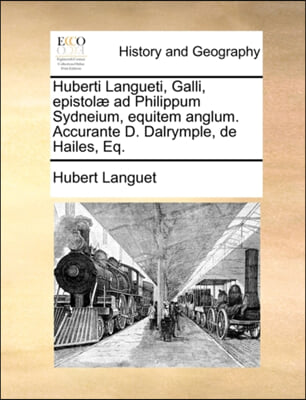 Huberti Langueti, Galli, epistoli&#191;&#189; ad Philippum Sydneium, equitem anglum. Accurante D. Dalrymple, de Hailes, Eq.