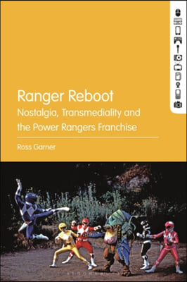 Ranger Reboot: Nostalgia, Transmediality and the Power Rangers Franchise