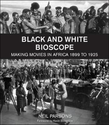 Black and White Bioscope: Making Movies in Africa 1899 to 1925