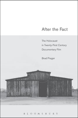 After the Fact: The Holocaust in Twenty-First Century Documentary Film