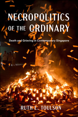 Necropolitics of the Ordinary: Death and Grieving in Contemporary Singapore