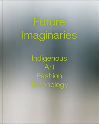 Future Imaginaries: Indigenous Art, Fashion, Technology