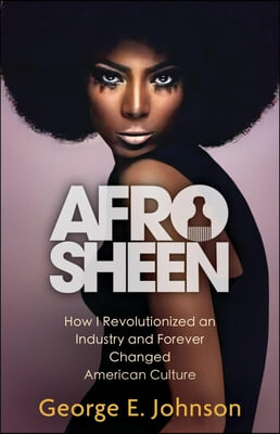 Afro Sheen: How I Revolutionized an Industry, from Soul Train to Wall Street