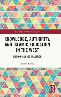 Knowledge, Authority, and Islamic Education in the West