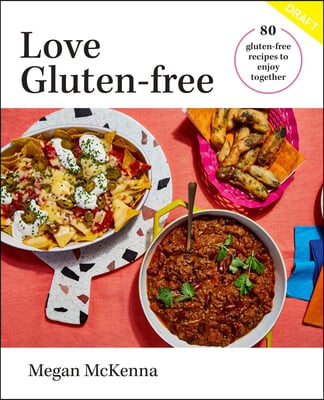 Love Gluten-Free: 80 Gluten-Free Recipes to Enjoy Together