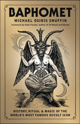 Baphomet: History, Ritual &amp; Magic of the World&#39;s Most Famous Occult Icon