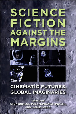 Science Fiction Against the Margins: Cinematic Futures, Global Imaginaries