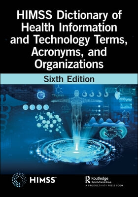 HIMSS Dictionary of Health Information and Technology Terms, Acronyms, and Organizations